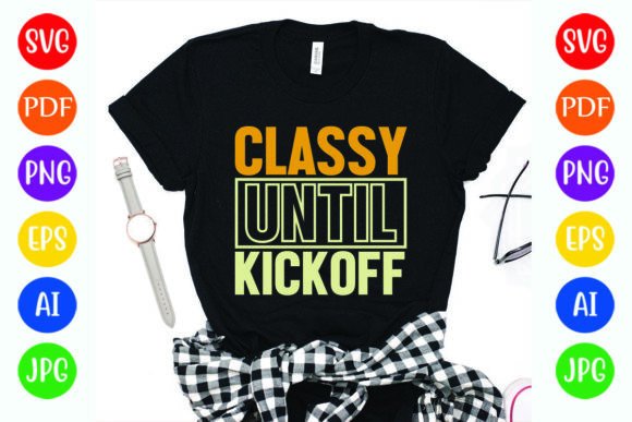 Football Classy Until Kickoff T-Shirt Graphics
