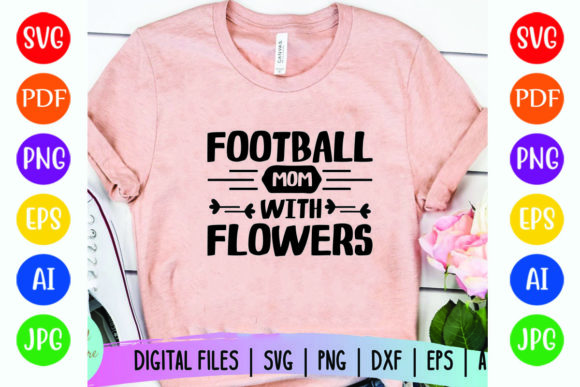 Football MOM with Flowers: Graphics for T-Shirt Designs