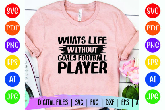 Graphics for T-Shirt Designs: Whats Life Without Goals Football Player