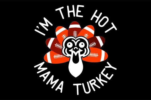 I m the Hot Mama Turkey Football Style Graphics for T-Shirt Designs