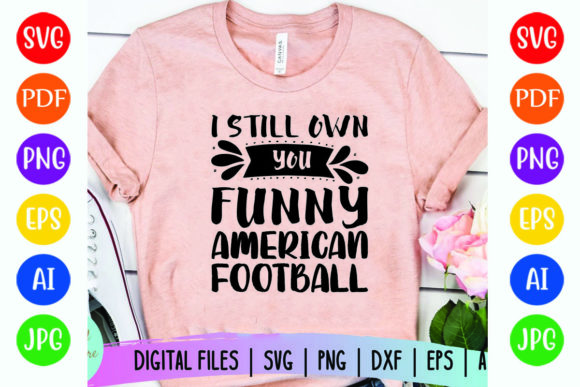 I Still Own You Football Graphics for T-Shirt Designs