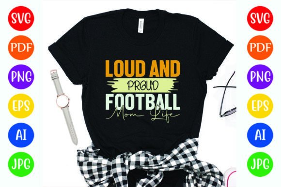 Loud and Proud Football Mom Graphics & T-Shirt Designs