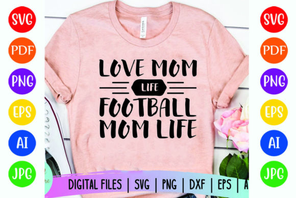 Love Mom Life Football Graphics & T-Shirt Designs