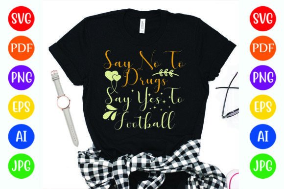 Say No to Drugs Say Yes to Football Graphics and T-Shirt Designs